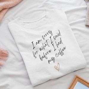 Sorry for What I Said Before I Had My Coffee Organic Sweatshirt